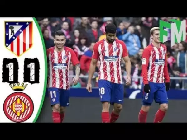 Video: Atletico Madrid vs Girona 1-1 - Highlights & Goals - 20 January 2018